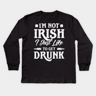 I'm Not Irish I Just Like To Get Drunk St Patricks Day Kids Long Sleeve T-Shirt